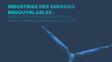 Industrie des Energies Renouvelables : Quels potentiels et perspectives pour la Région Casablanca-Settat ? 